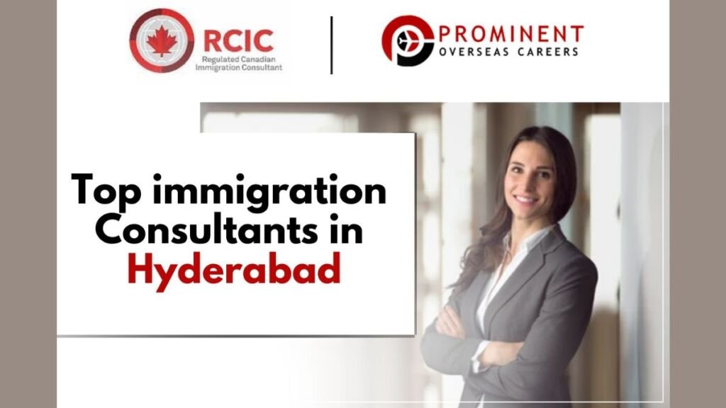 Top Immigration Consultants in Hyderabad – Prominent Overseas Careers