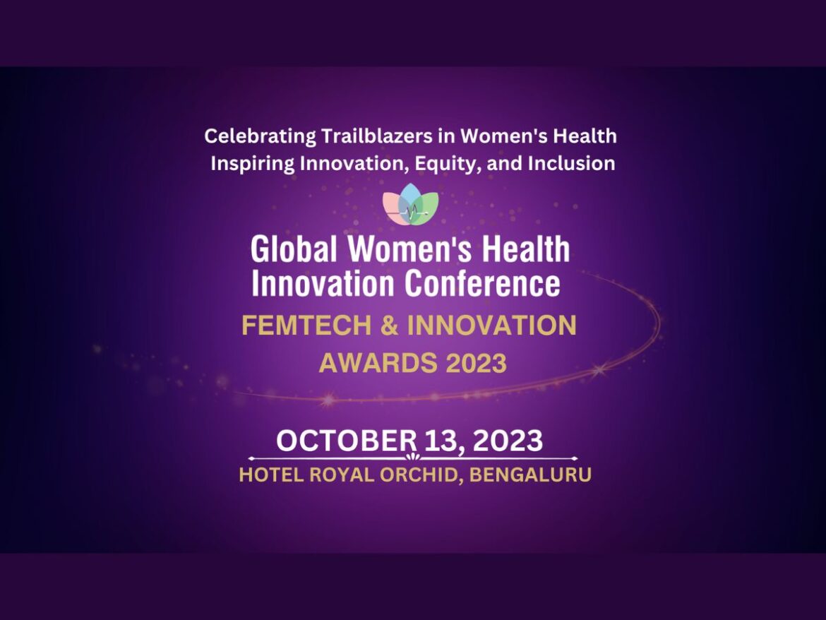 Global Women’s Health Innovation Conference 2023 and Femtech & Innovation awards to be held in Bengaluru on Friday 13 October 2023