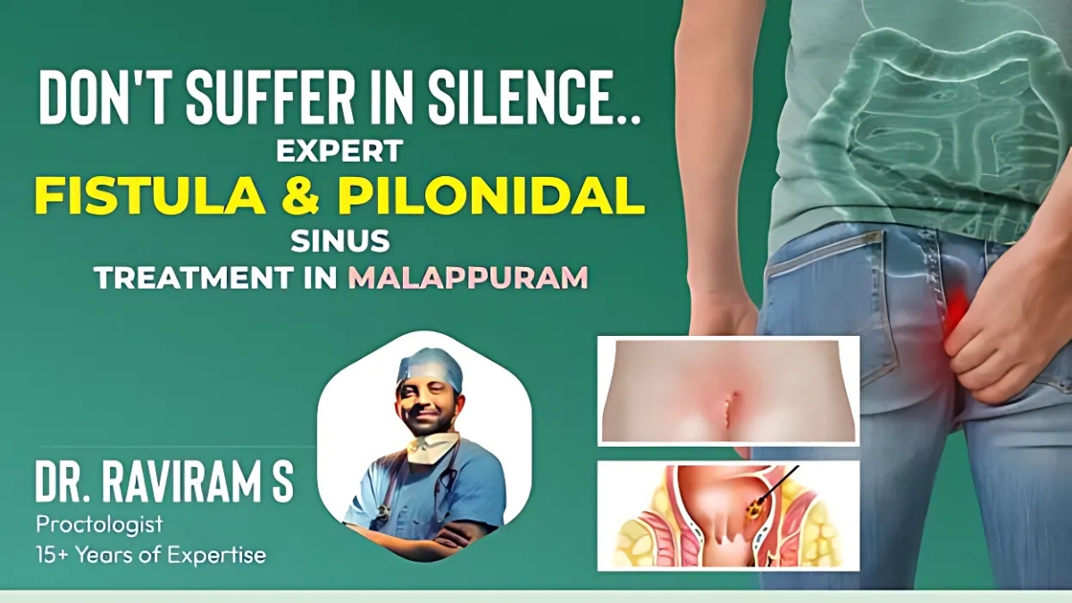 Don’t Suffer in Silence: Expert Fistula & Pilonidal Sinus Treatment in Malappuram